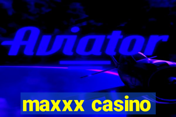 maxxx casino