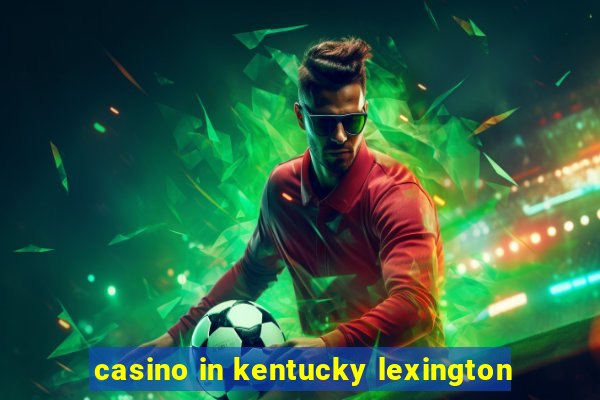 casino in kentucky lexington