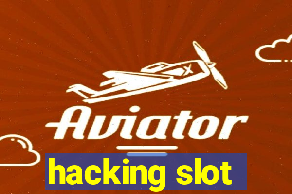 hacking slot