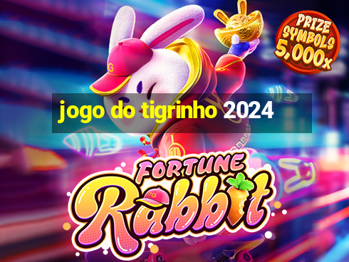 jogo do tigrinho 2024