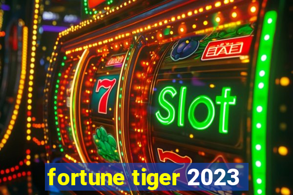 fortune tiger 2023