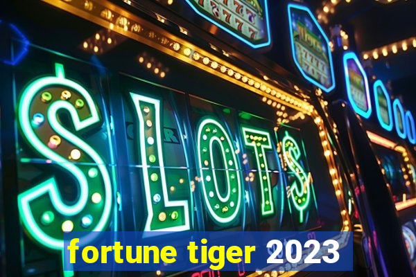 fortune tiger 2023