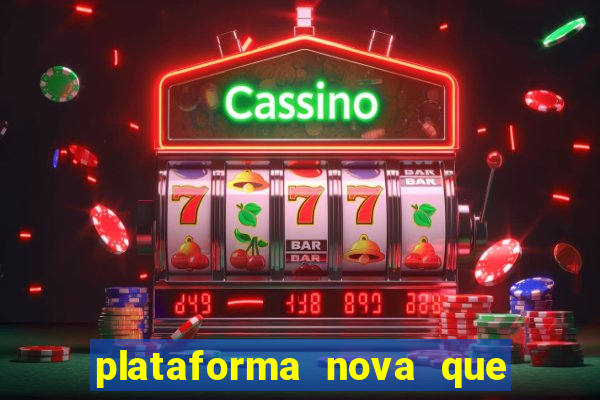 plataforma nova que t谩 pagando