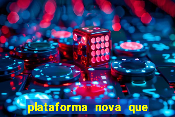 plataforma nova que t谩 pagando