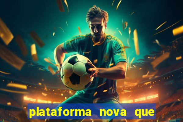 plataforma nova que t谩 pagando