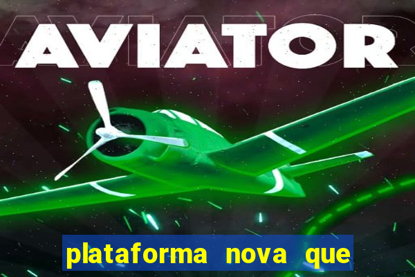 plataforma nova que t谩 pagando