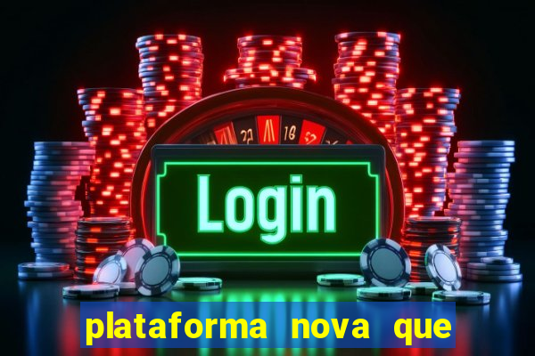 plataforma nova que t谩 pagando