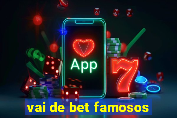 vai de bet famosos