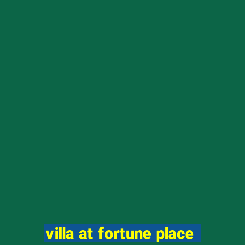 villa at fortune place