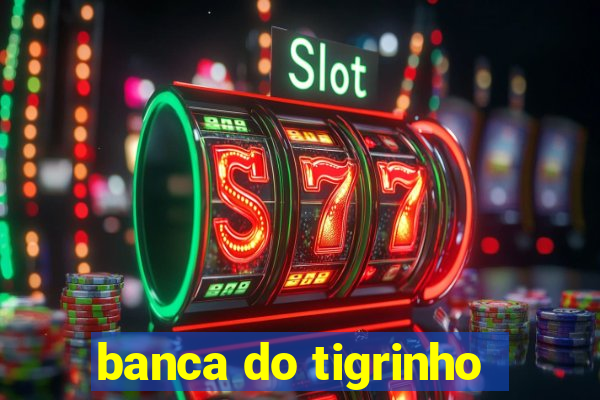 banca do tigrinho