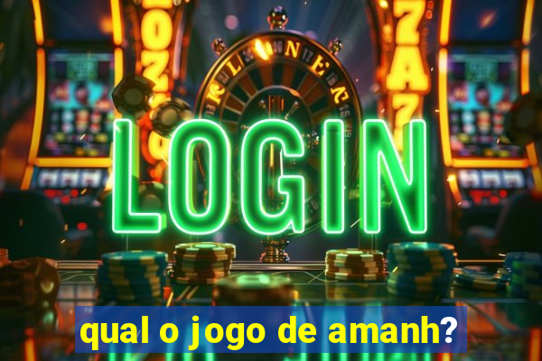 qual o jogo de amanh?