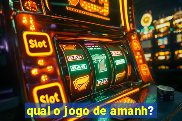 qual o jogo de amanh?