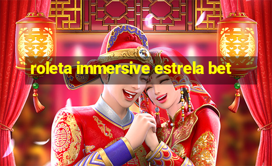 roleta immersive estrela bet