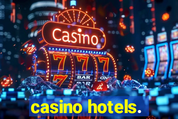 casino hotels.