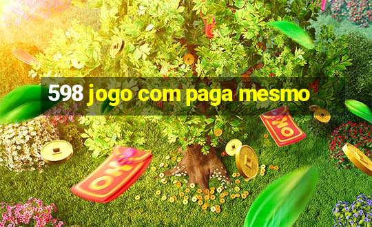 598 jogo com paga mesmo