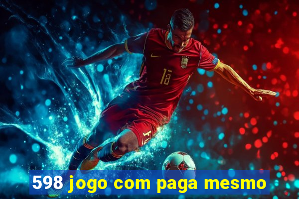 598 jogo com paga mesmo