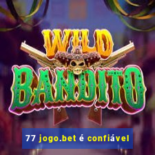 77 jogo.bet é confiável