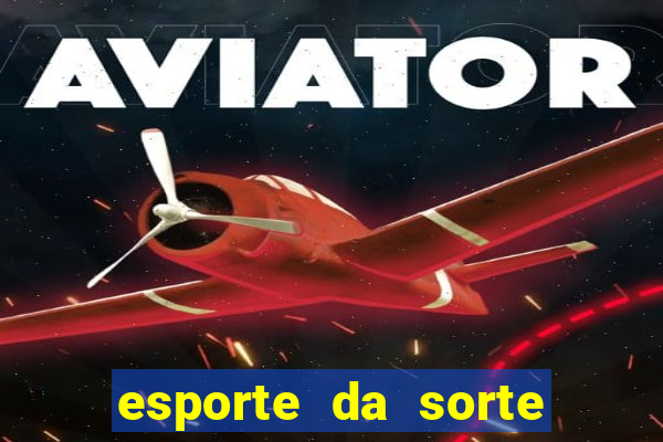 esporte da sorte apostas online