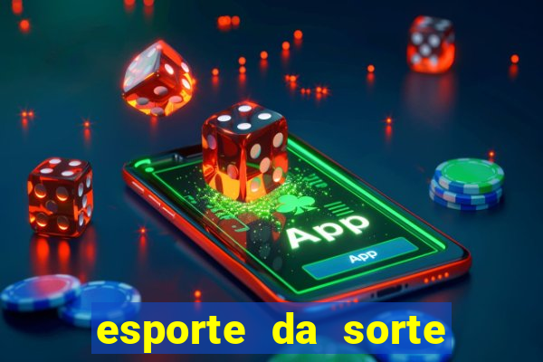 esporte da sorte apostas online