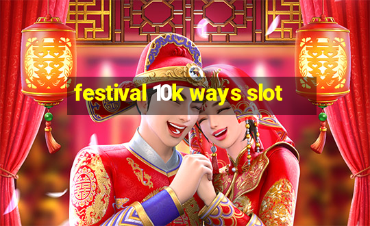 festival 10k ways slot