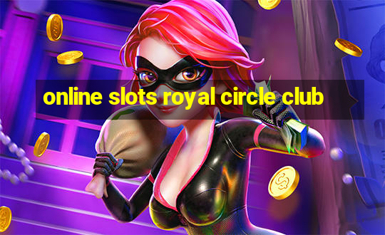 online slots royal circle club