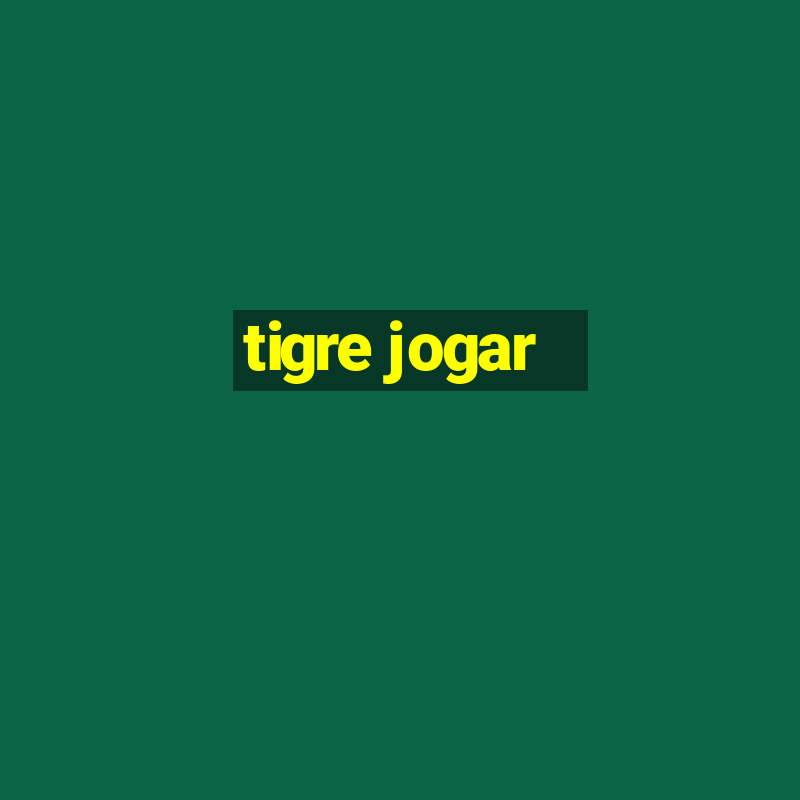 tigre jogar