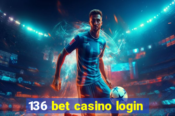 136 bet casino login