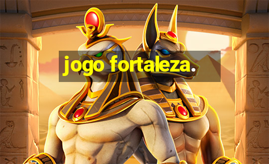 jogo fortaleza.