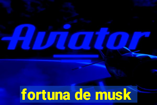 fortuna de musk