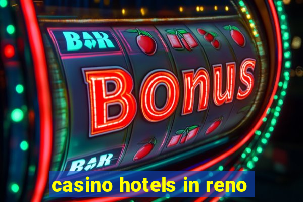 casino hotels in reno