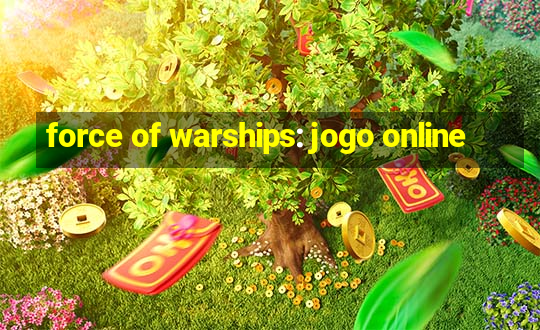 force of warships: jogo online