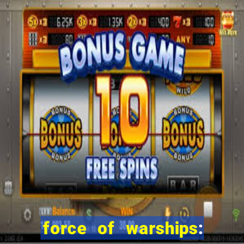 force of warships: jogo online