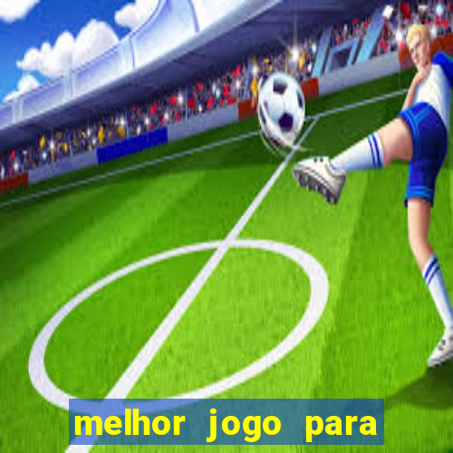 melhor jogo para apostar hoje