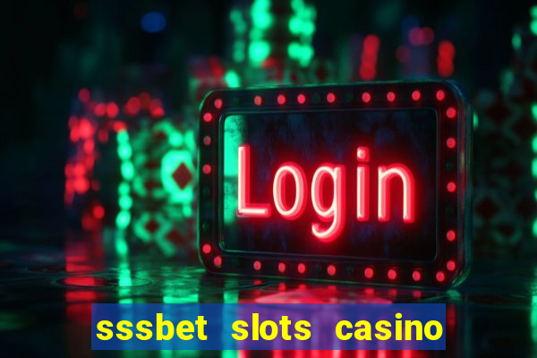 sssbet slots casino games 777