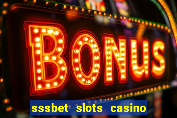 sssbet slots casino games 777