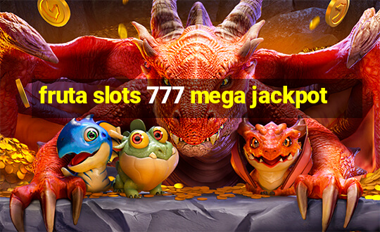 fruta slots 777 mega jackpot