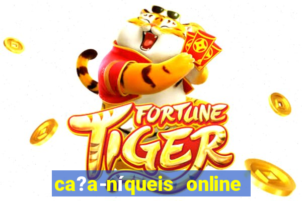 ca?a-níqueis online fortune tiger