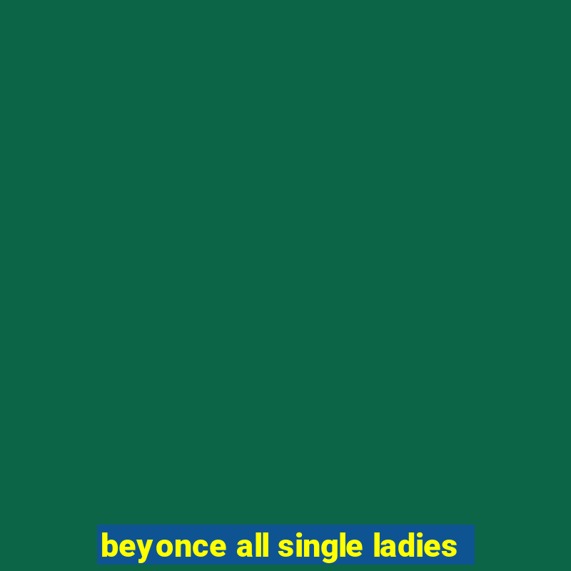 beyonce all single ladies