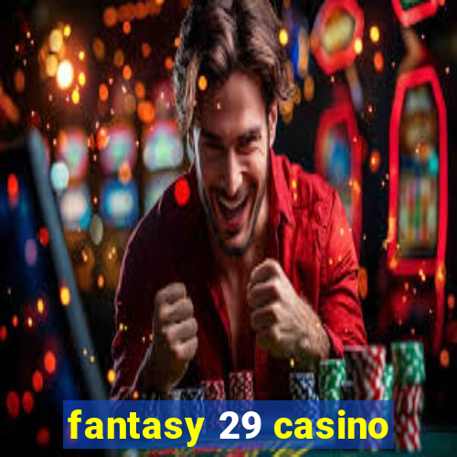 fantasy 29 casino