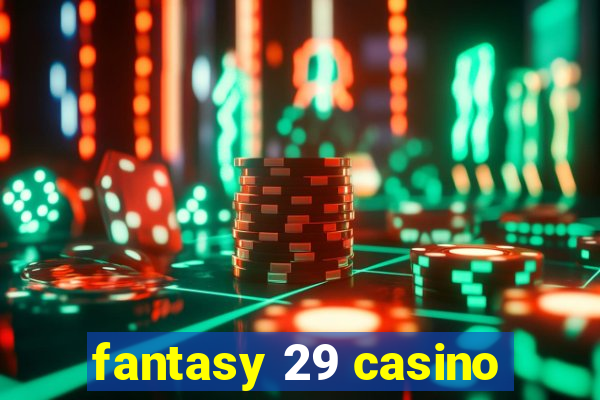 fantasy 29 casino