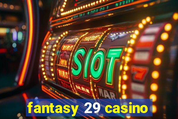 fantasy 29 casino