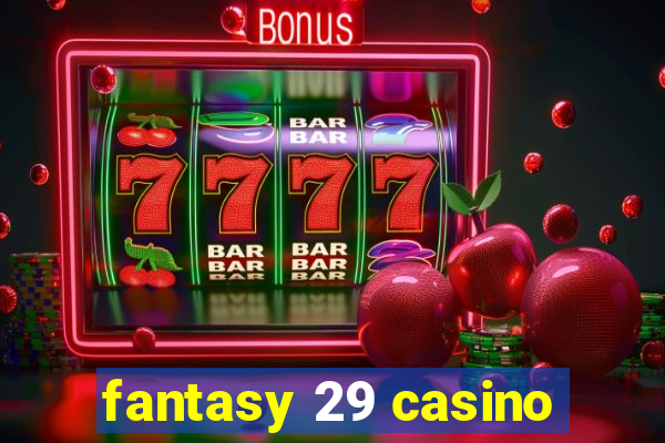 fantasy 29 casino