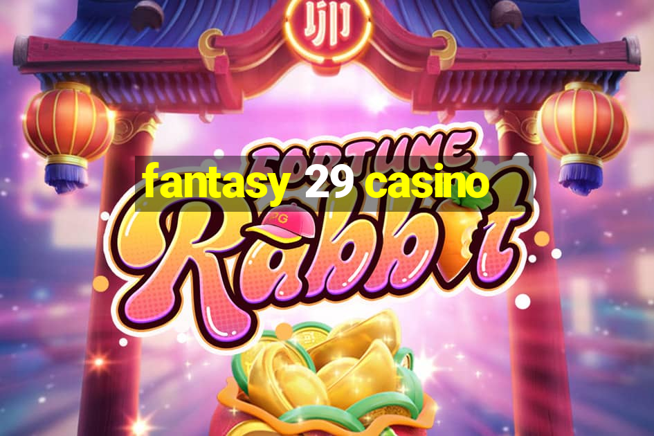 fantasy 29 casino