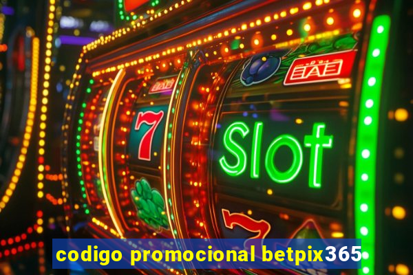 codigo promocional betpix365