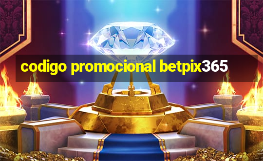 codigo promocional betpix365