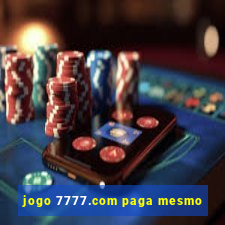 jogo 7777.com paga mesmo