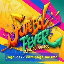 jogo 7777.com paga mesmo