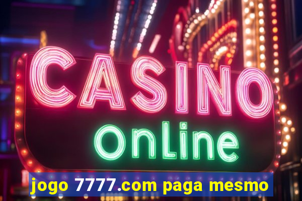 jogo 7777.com paga mesmo