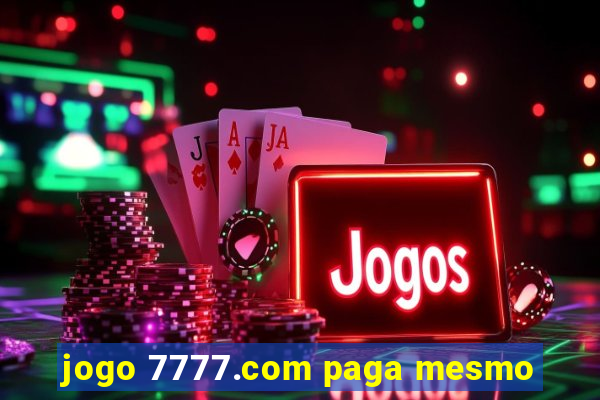 jogo 7777.com paga mesmo