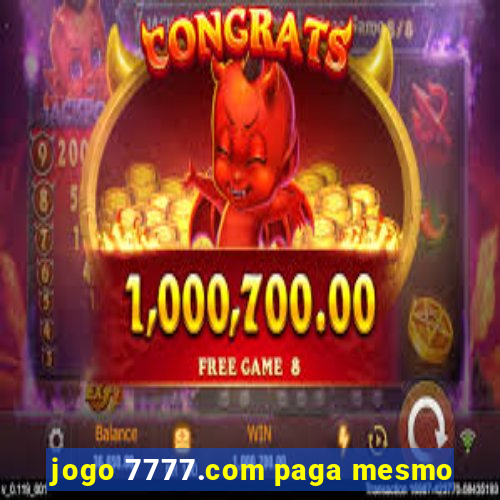 jogo 7777.com paga mesmo